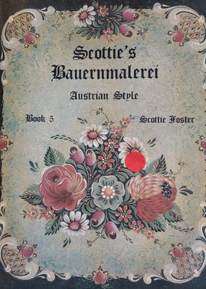 Scottie's Bauernmalerei Austrian Style Book 5 by Scottie Foster
