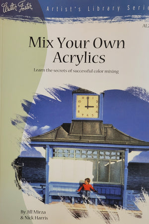 Mix Your Own Acrylics by Jill Mirza and Nick Harris