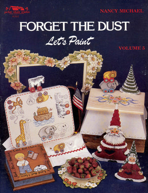 Forget the Dust Let's Paint Vol 5 by Nancy Michael
