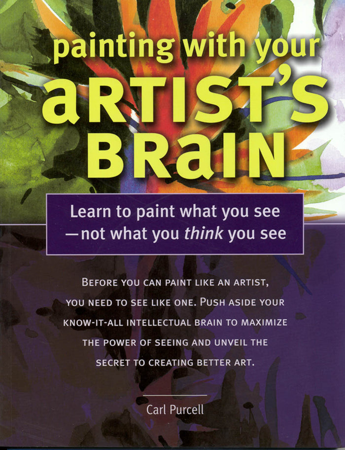 Painting With Your Artist's Brain by Carl Purcell