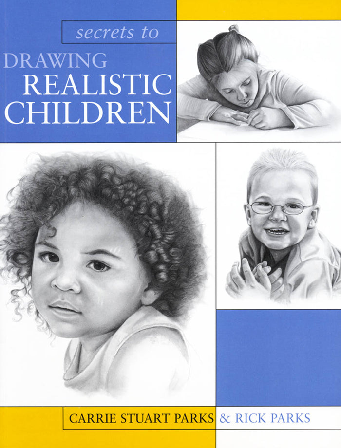 Secrets To Drawing Realistic Children by Carrie & Rick Parks