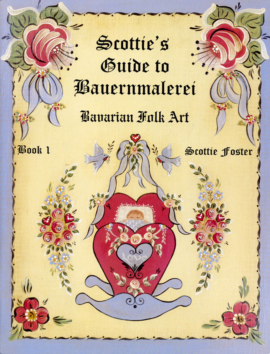 Scottie's Guide to Bauernmalerei Bavarian Folk Art Book 1 by Scottie Foster