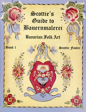 Scottie's Guide to Bauernmalerei Bavarian Folk Art Book 1 by Scottie Foster
